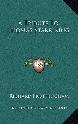 A Tribute To Thomas Starr King 1163579084 Book Cover