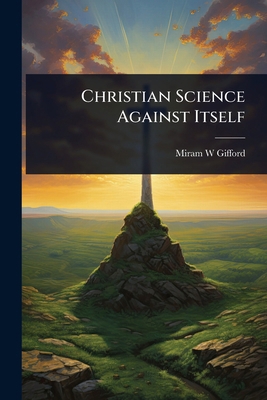 Christian Science Against Itself 1023710323 Book Cover