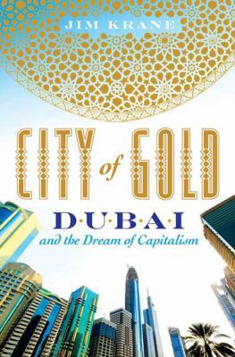 City of Gold: Dubai and the Dream of Capitalism 0312535740 Book Cover