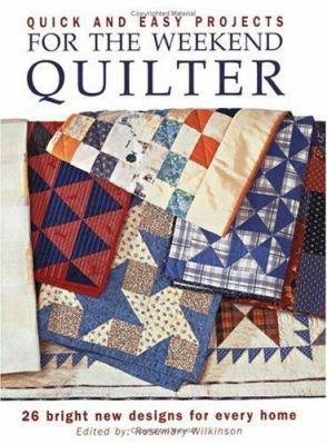 Quick and Easy Projects for the Weekend Quilter 1581803621 Book Cover
