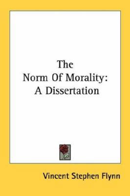 The Norm of Morality: A Dissertation 1432558072 Book Cover