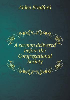 A sermon delivered before the Congregational So... 5518770278 Book Cover