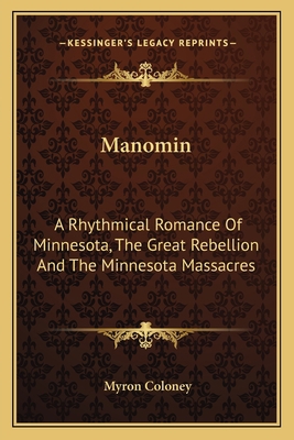 Manomin: A Rhythmical Romance Of Minnesota, The... 1163784664 Book Cover