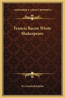 Francis Bacon Wrote Shakespeare 116926235X Book Cover