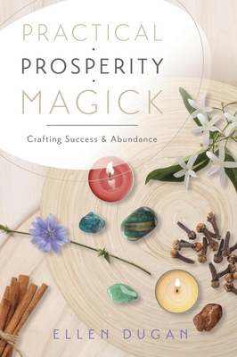 Practical Prosperity Magick: Crafting Success &... 0738736961 Book Cover