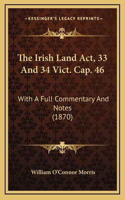 The Irish Land Act, 33 And 34 Vict. Cap. 46: Wi... 1167285433 Book Cover