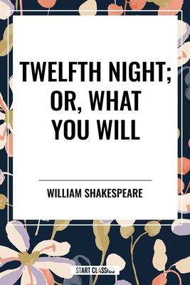 Twelfth Night; Or, What You Will B0D5G2M21B Book Cover