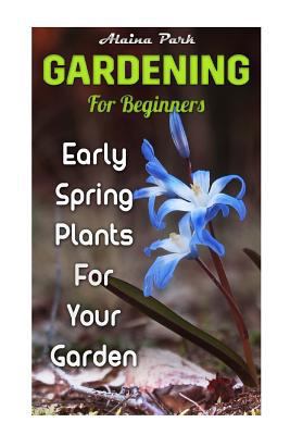 Gardening For Beginners: Early Spring Plants Fo... 1985328666 Book Cover