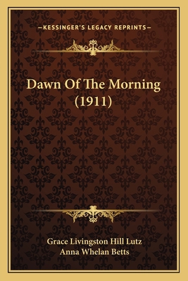 Dawn Of The Morning (1911) 1166608565 Book Cover