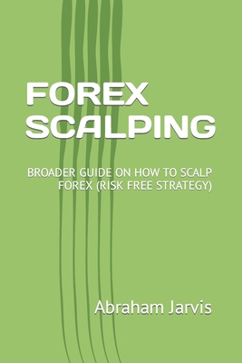 Forex Scalping: Broader Guide on How to Scalp F... B0BFJDS6X3 Book Cover