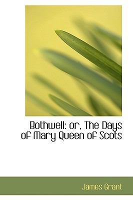 Bothwell or the Days of Mary Queen of Scots 055931311X Book Cover