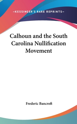 Calhoun and the South Carolina Nullification Mo... 1436682517 Book Cover