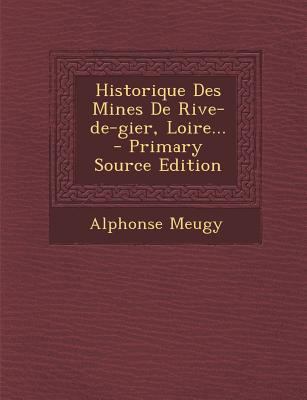 Historique Des Mines De Rive-de-gier, Loire... [French] 1294368796 Book Cover