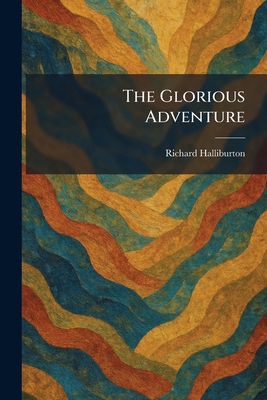 The Glorious Adventure 1025681959 Book Cover