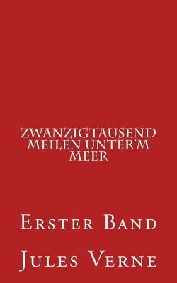 Zwanzigtausend Meilen Unter'm Meer: Erster Band [German] 1503057151 Book Cover