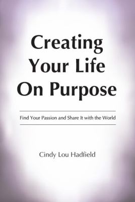 Paperback Creating Your Life on Purpose : Find Your Passion and Share It with the World Book