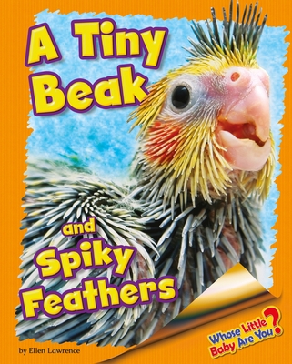A Tiny Beak and Spiky Feathers (Cockatiel) 191054924X Book Cover