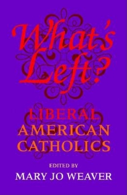 What's Left?: Liberal American Catholics 0253213320 Book Cover