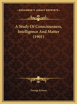 A Study Of Consciousness, Intelligence And Matt... 1169386210 Book Cover