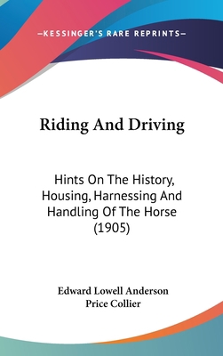 Riding And Driving: Hints On The History, Housi... 1437280234 Book Cover