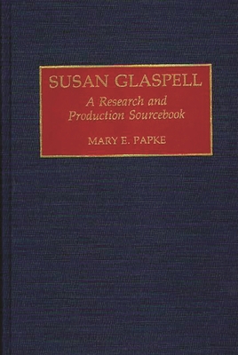 Susan Glaspell: A Research and Production Sourc... 0313273839 Book Cover