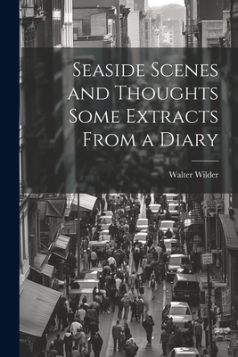 Seaside Scenes and Thoughts Some Extracts From ... 1022143778 Book Cover