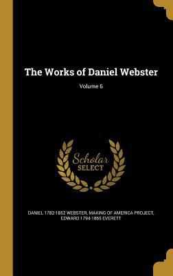 The Works of Daniel Webster; Volume 6 1363981528 Book Cover