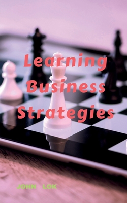 Learning Business Strategies B0B5ZHJLPC Book Cover
