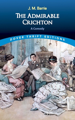 The Admirable Crichton: A Comedy 0486790193 Book Cover
