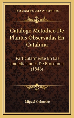 Catalogo Metodico De Plantas Observadas En Cata... [Spanish] 1168238935 Book Cover