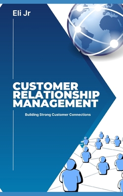 Customer Relationship Management: Building Stro... B0D4ZG1YQJ Book Cover