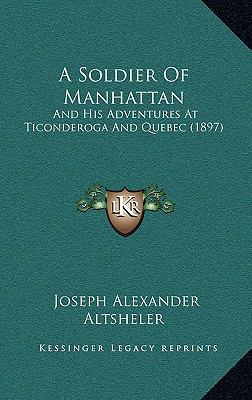 A Soldier Of Manhattan: And His Adventures At T... 1164768212 Book Cover