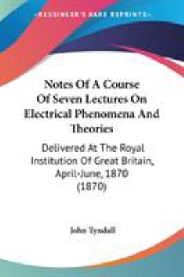 Notes Of A Course Of Seven Lectures On Electric... 0548615292 Book Cover