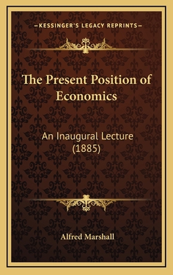 The Present Position of Economics: An Inaugural... 1168764602 Book Cover