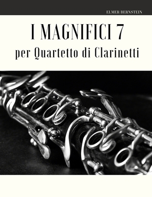 I Magnifici 7 per Quartetto di Clarinetti [Italian] B086G8NYFC Book Cover