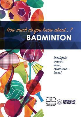 How much do you know about... Badminton 1981937080 Book Cover