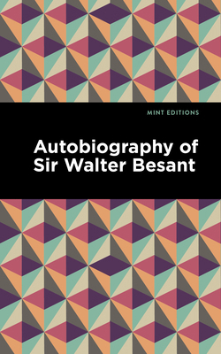 Autobiography of Sir Walter Besant 1513135791 Book Cover