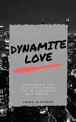 Dynamite Love: Encounter The Explosive Power Th... 1542756030 Book Cover