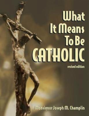 What It Means to Be Catholic Revised Edition 0867164905 Book Cover