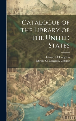 Catalogue of the Library of the United States 1020701803 Book Cover