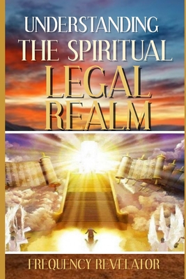 Understanding the Spiritual Legal Realm 1708897550 Book Cover