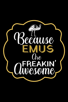 Because Emus Are Freakin' Awesome: Personalised... 1675883181 Book Cover
