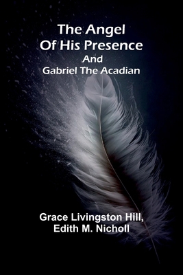 The angel of his presence; and Gabriel the Acadian 9367244525 Book Cover