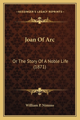 Joan Of Arc: Or The Story Of A Noble Life (1871) 1165371502 Book Cover