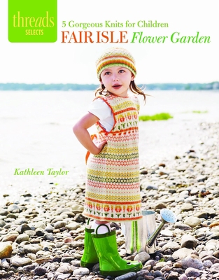 Fair Isle Flower Garden: 5 Gorgeous Knits for C... 1621137708 Book Cover