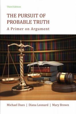 Pursuit of Probable Truth : A Primer on Argument