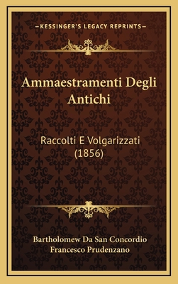 Ammaestramenti Degli Antichi: Raccolti E Volgar... [Italian] 1165294613 Book Cover