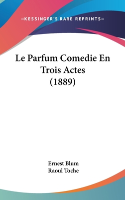 Le Parfum Comedie En Trois Actes (1889) [French] 1120531357 Book Cover