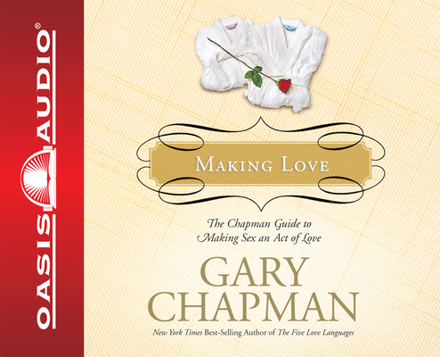 Making Love: The Chapman Guide to Making Sex an... 1598593307 Book Cover