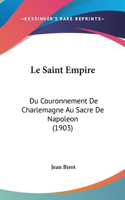 Le Saint Empire: Du Couronnement de Charlemagne... [French] 1120080150 Book Cover